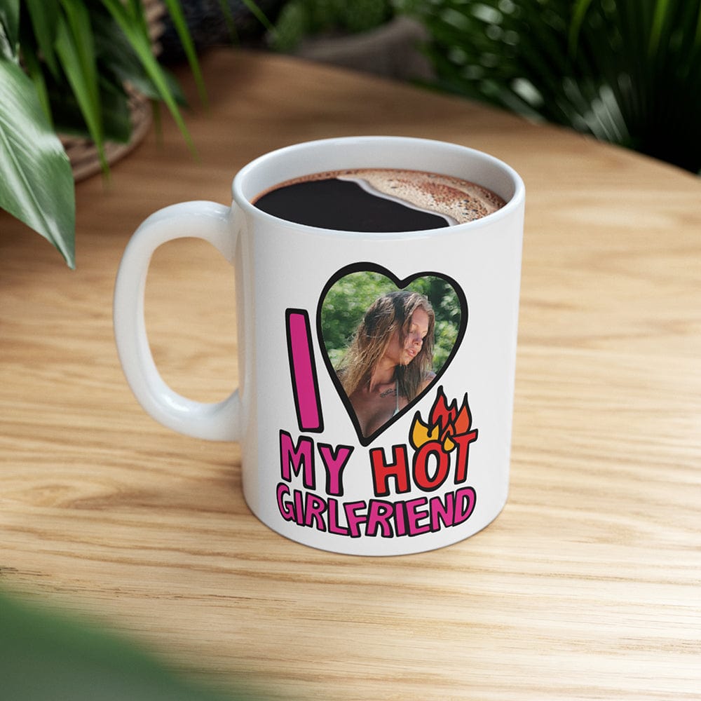 I Love My Hot Girlfriend ❤️🔥 - Personalised Coffee Mug