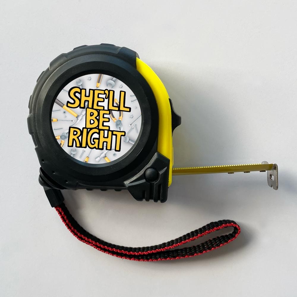 She'll Be Right 🤷♂️ - Tape Measure
