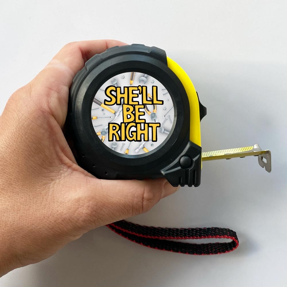She'll Be Right ๐คทโโ๏ธ - Tape Measure