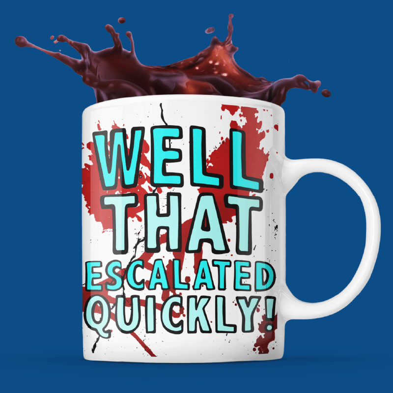 That Escalated Quickly 🤬😬 – Coffee Mug