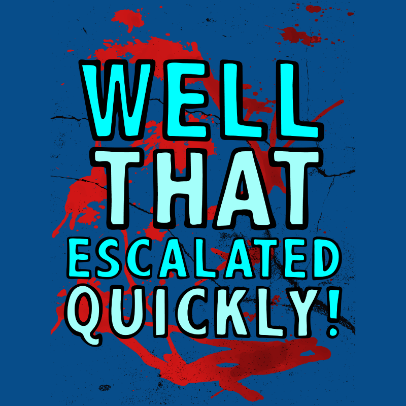 That Escalated Quickly 🤬😬 – Men's T Shirt