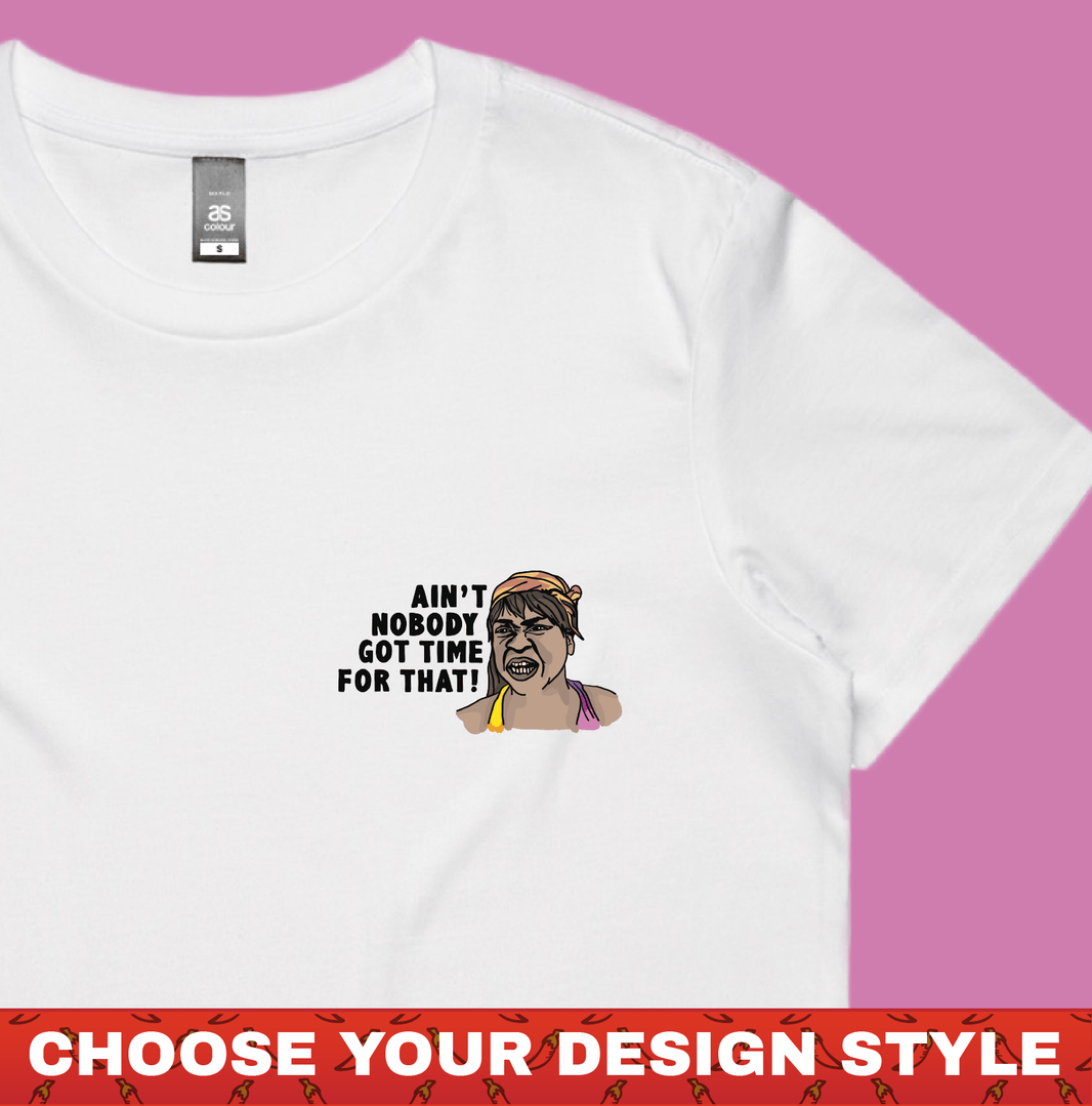 Ain't Nobody Got Time For That! โ - Women's T Shirt