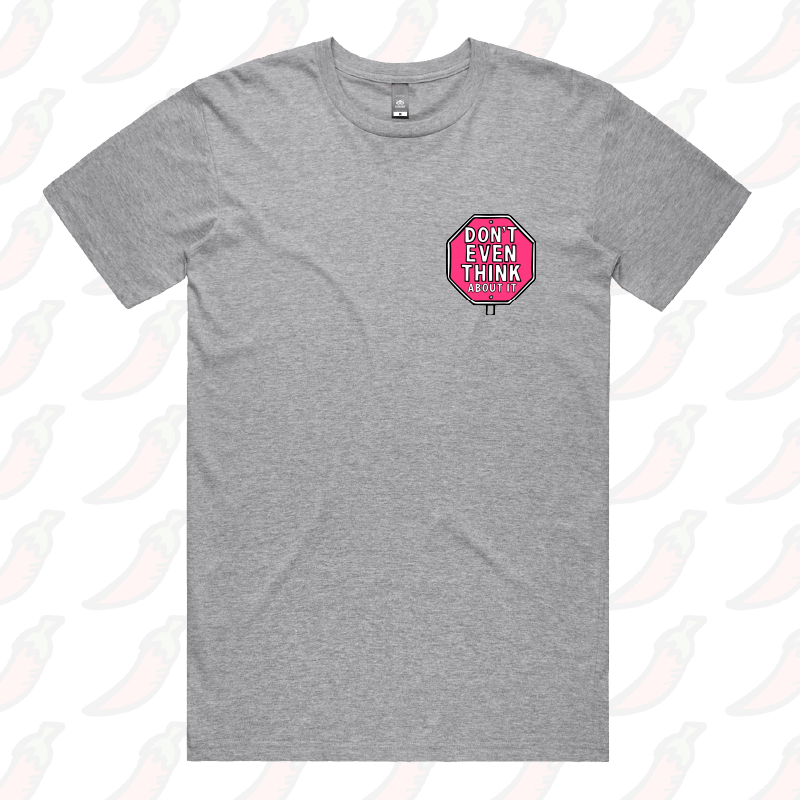 Don’t Even Think About It 🛑 - Men's T Shirt