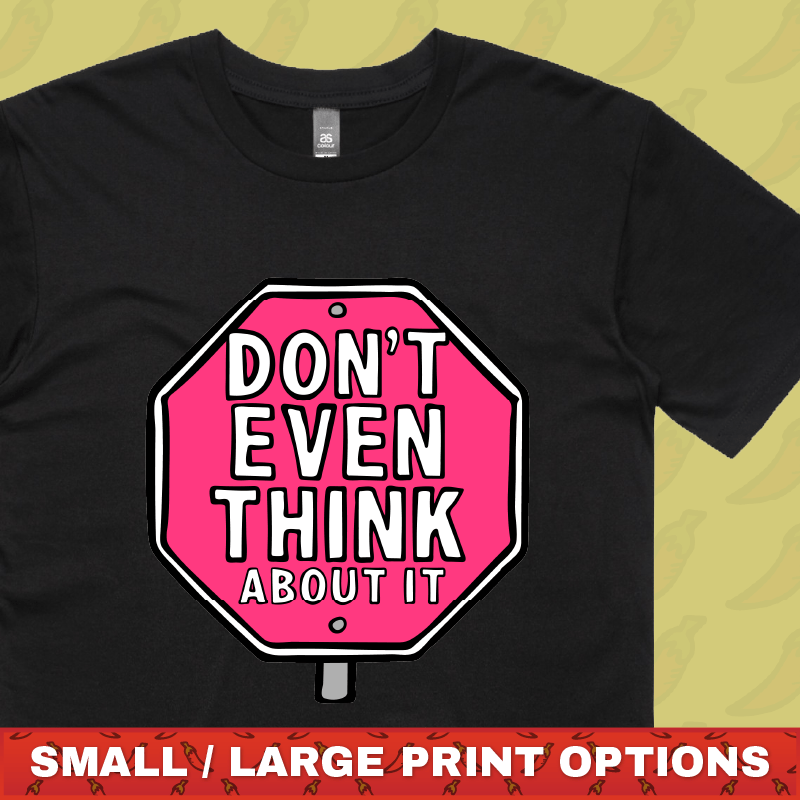 Don’t Even Think About It 🛑 - Men's T Shirt