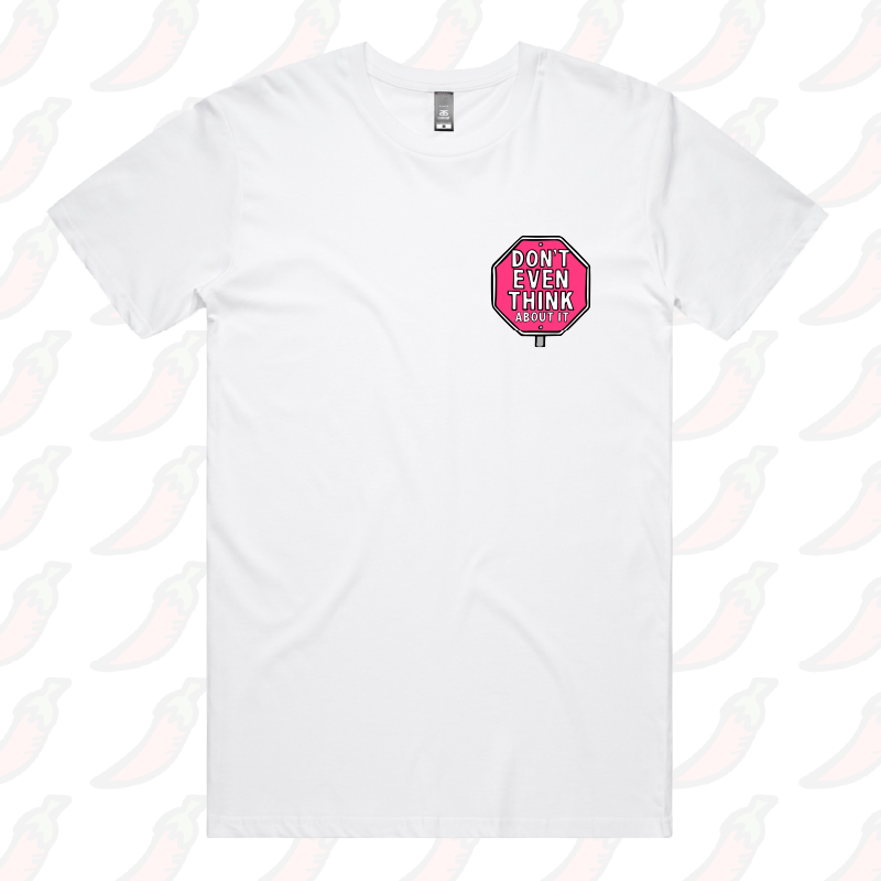 Don’t Even Think About It 🛑 - Men's T Shirt