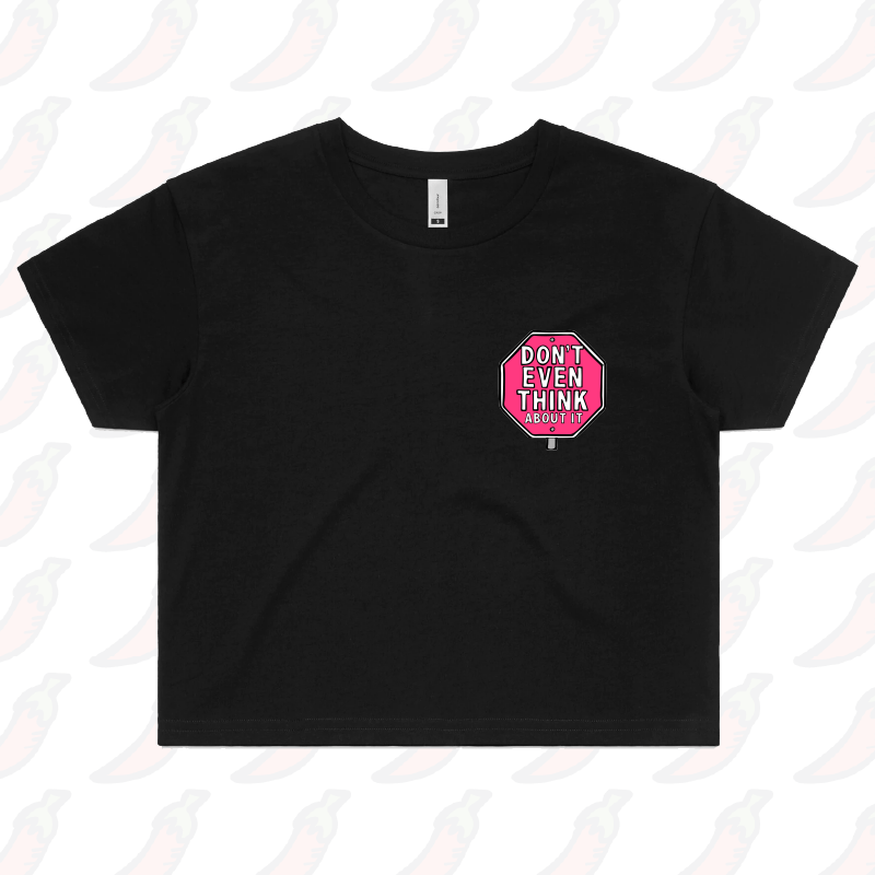 Don’t Even Think About It 🛑 - Women's Crop Top