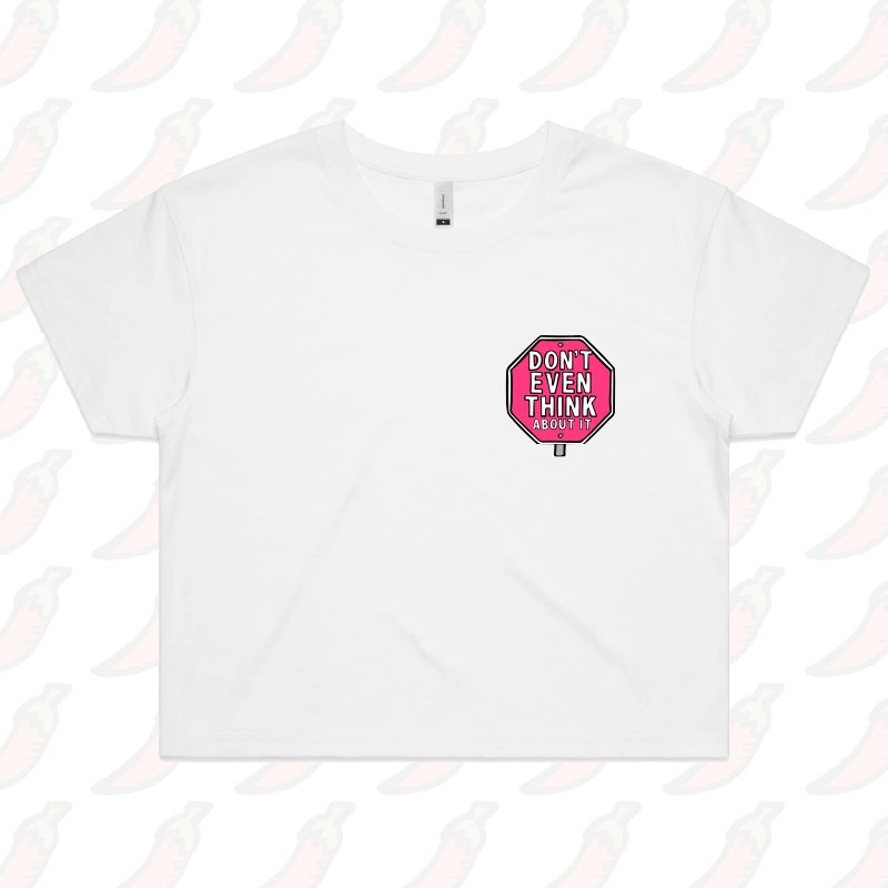 Don’t Even Think About It 🛑 - Women's Crop Top