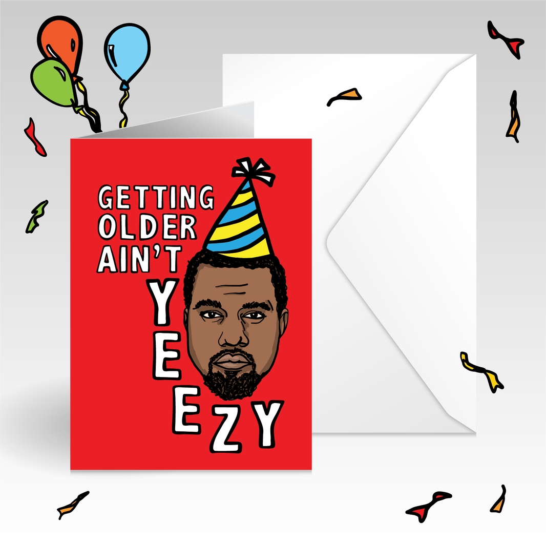 Getting Older Ain't Yeezy ๐ - Birthday Card