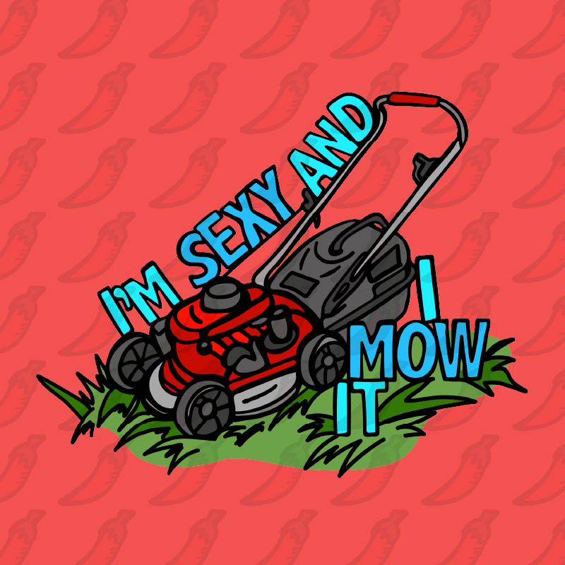 Sexy And I Mow It 😘 🌾 – Unisex Hoodie