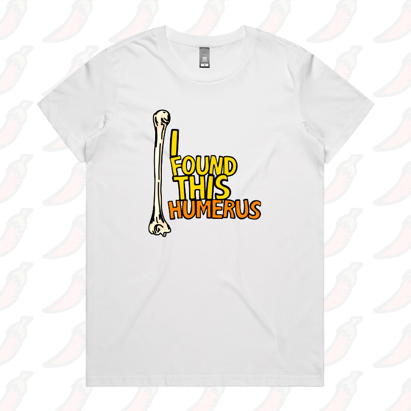 XS / White / Large Front Design I Found This Humerus 🦴 – Women's T Shirt