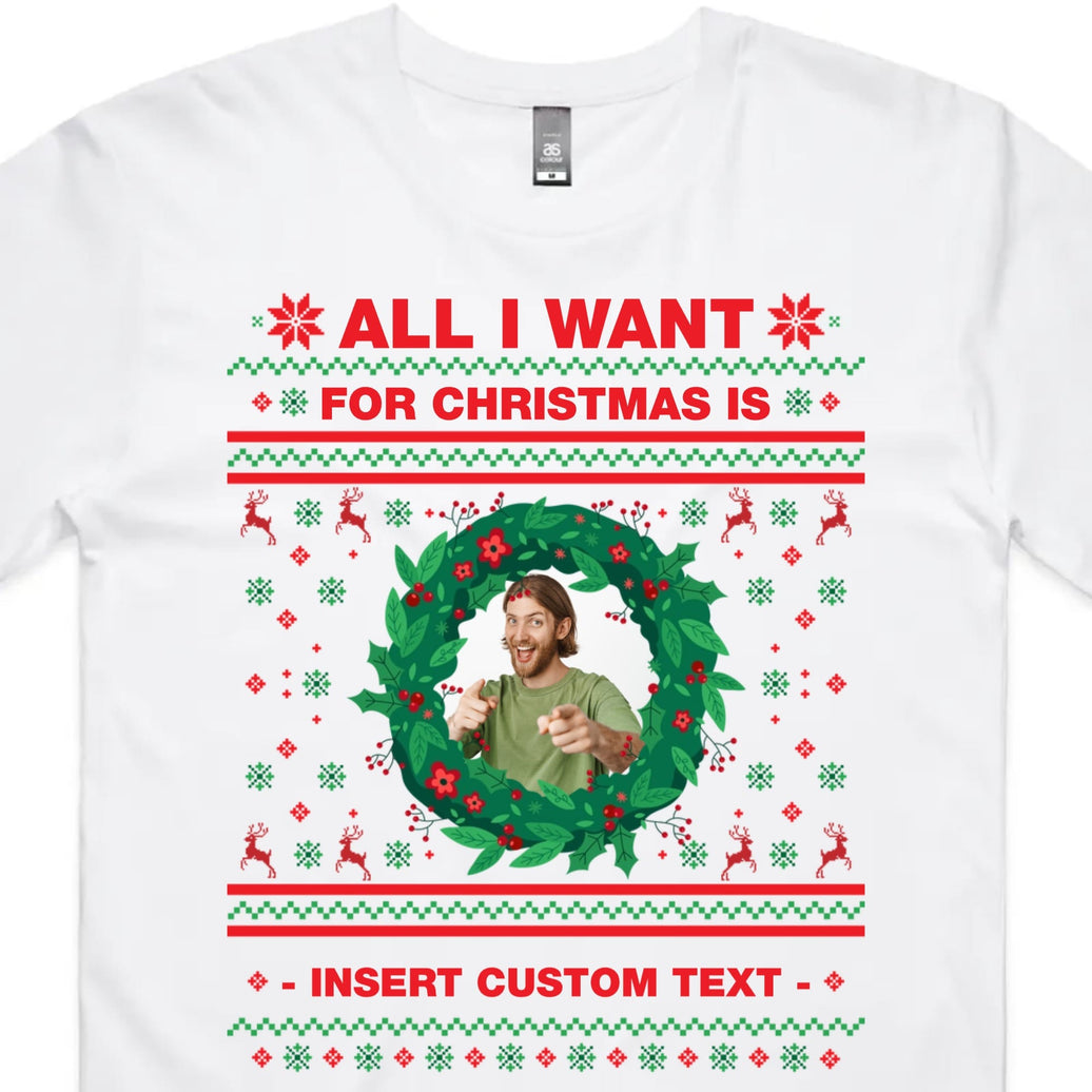 All I want for Christmas is... - Personalised T Shirt
