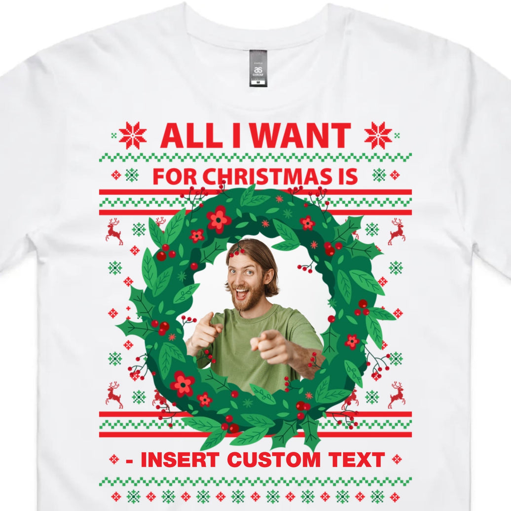 All I want for Christmas is... - Personalised T Shirt
