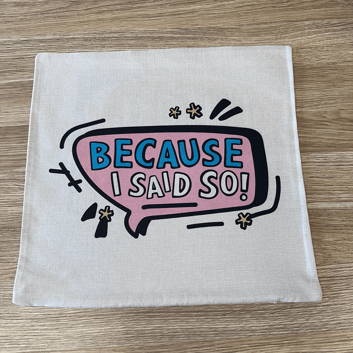 Because I Said So 🗨️ - Cushion Case