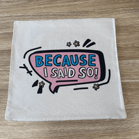 Because I Said So 🗨️ - Cushion Case