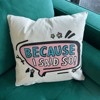 Because I Said So 🗨️ - Cushion Case