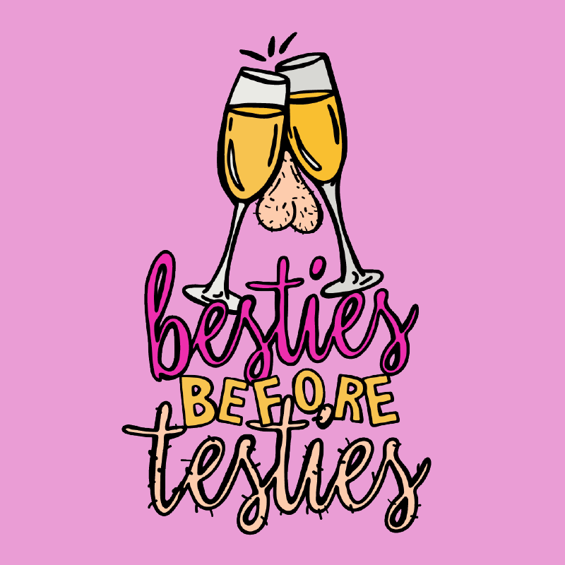 Besties Before Testies 👭🥰 – Women's T Shirt