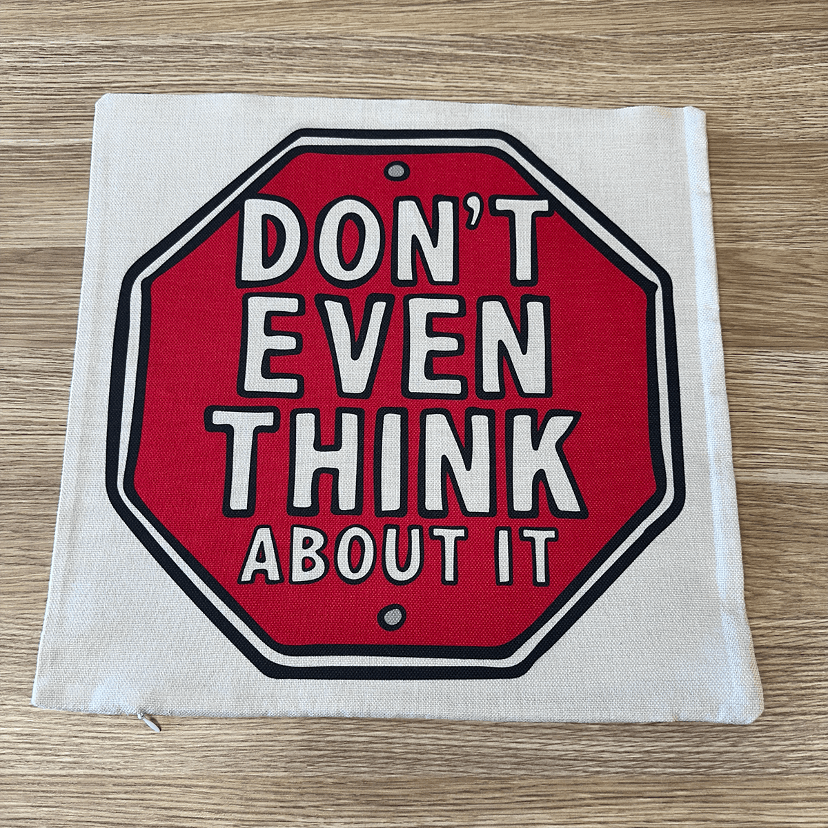 Don’t Even Think About It 🛑- Cushion Case