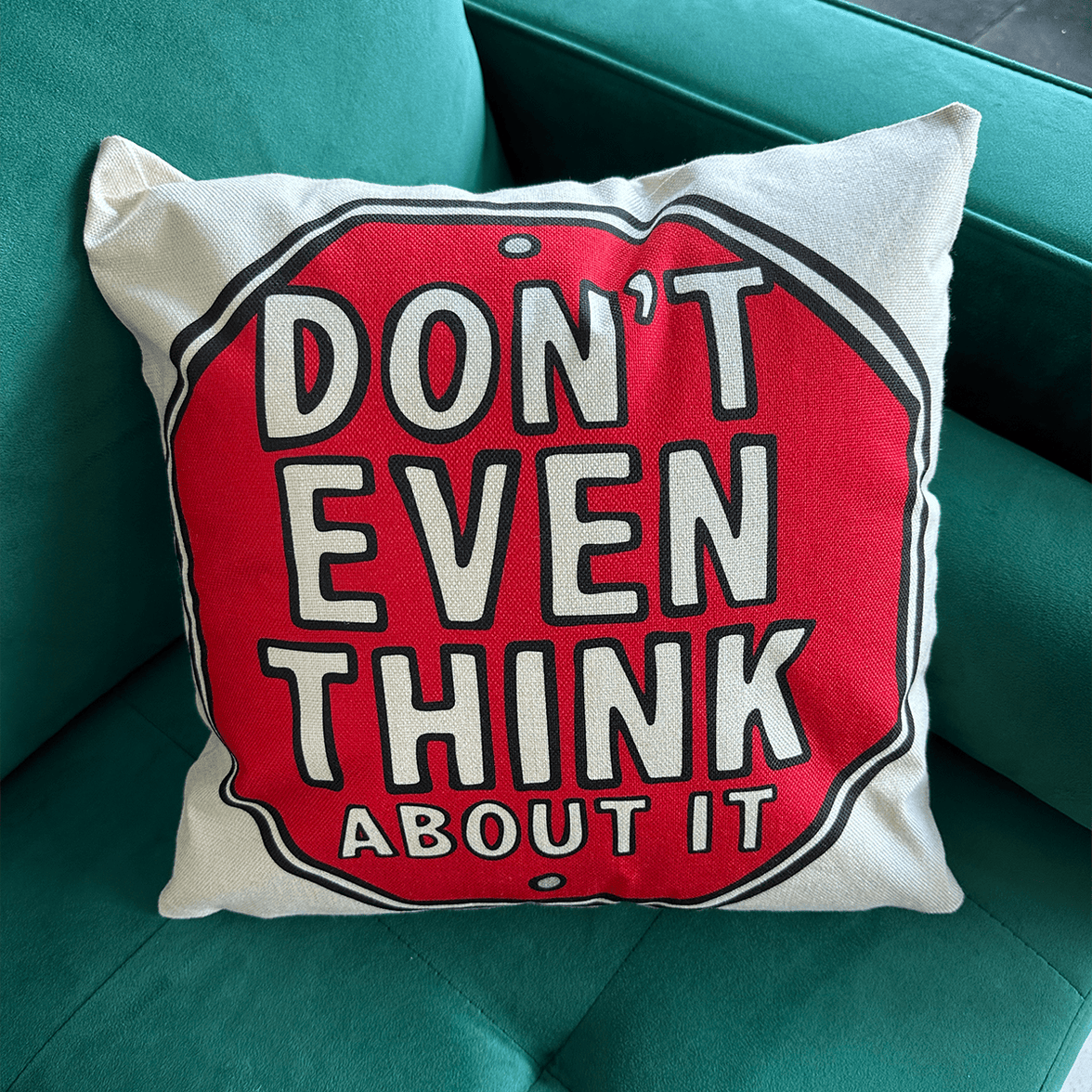 Don’t Even Think About It 🛑- Cushion Case
