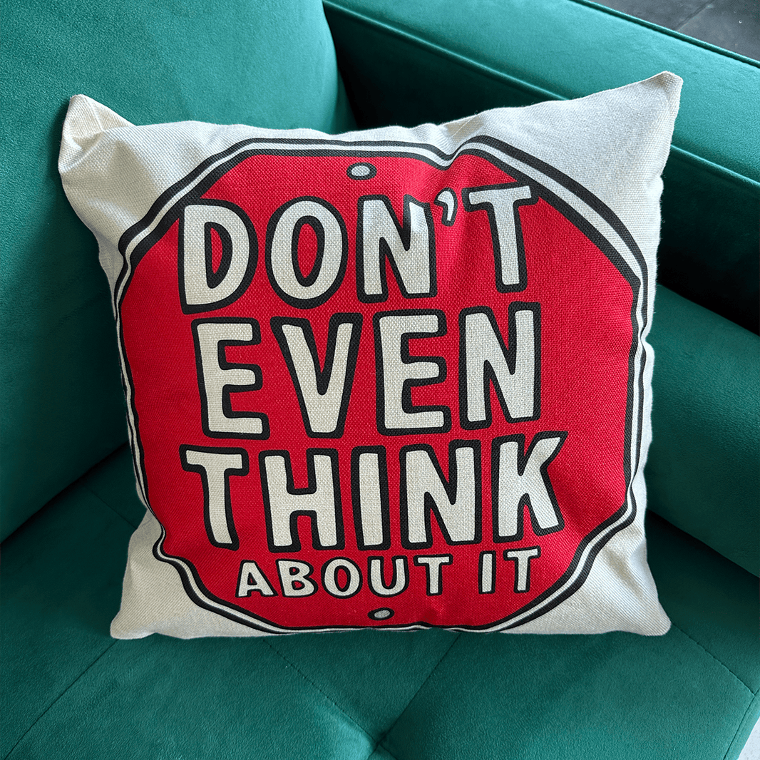 Don’t Even Think About It 🛑- Cushion Case