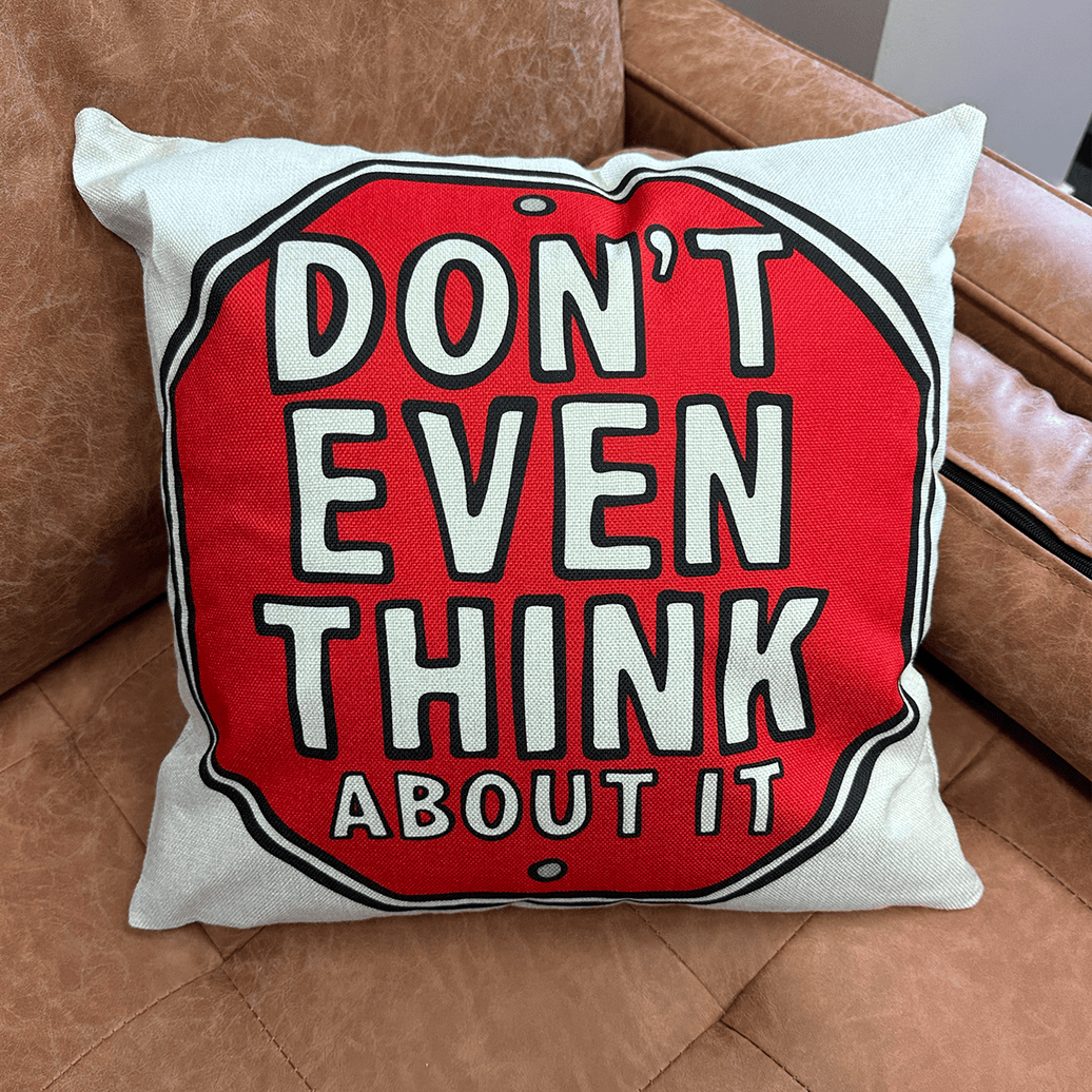 Don’t Even Think About It 🛑- Cushion Case