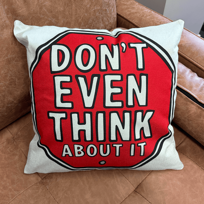 Don’t Even Think About It 🛑- Cushion Case
