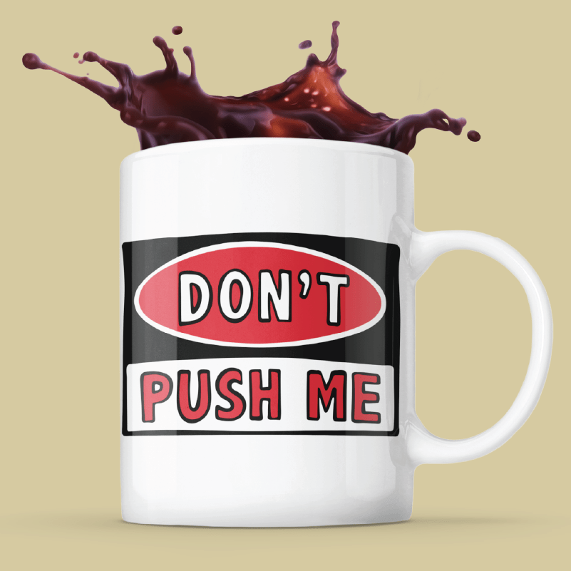 Don’t Push Me 🛑 - Coffee Mug