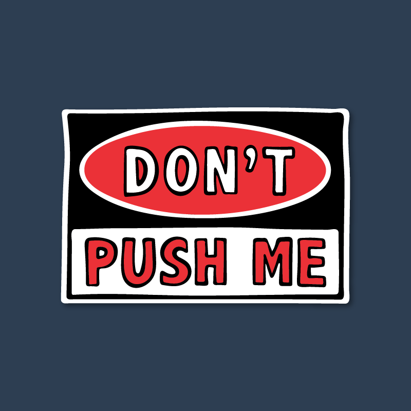 Don't Push Me 🛑 – Sticker