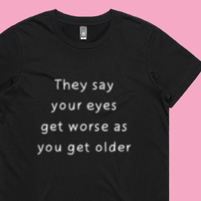 Eyes Get Worse... 👓❌ – Women's T Shirt