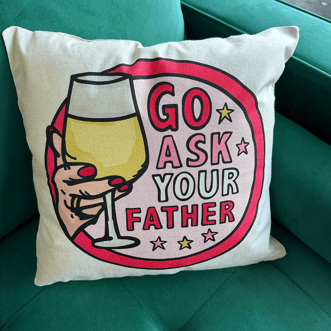 Go ask your father 🍷 - Cushion Case