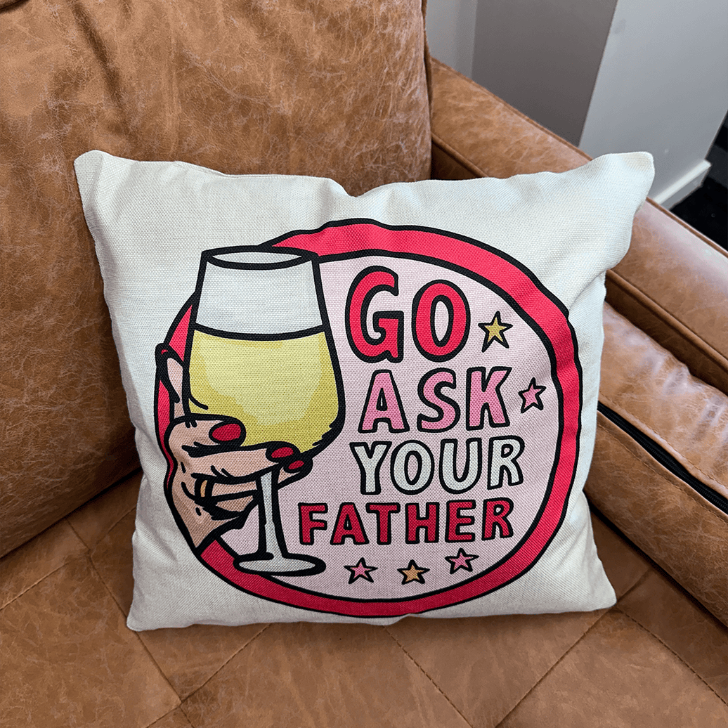 Go ask your father 🍷 - Cushion Case