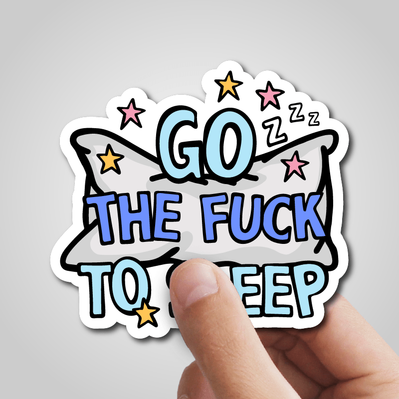Go The F To Sleep 🤬💤 – Sticker