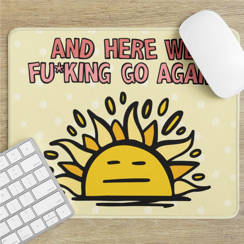 Here We Go Again 🌞🥱 - Mouse Pad