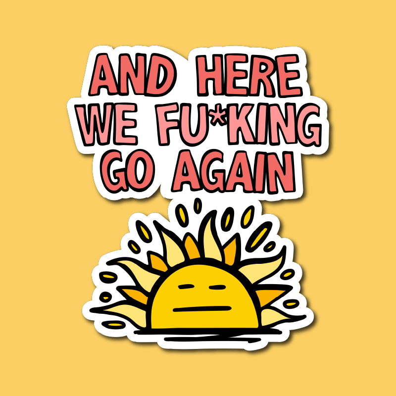 Here We Go Again 🌞🥱 – Sticker