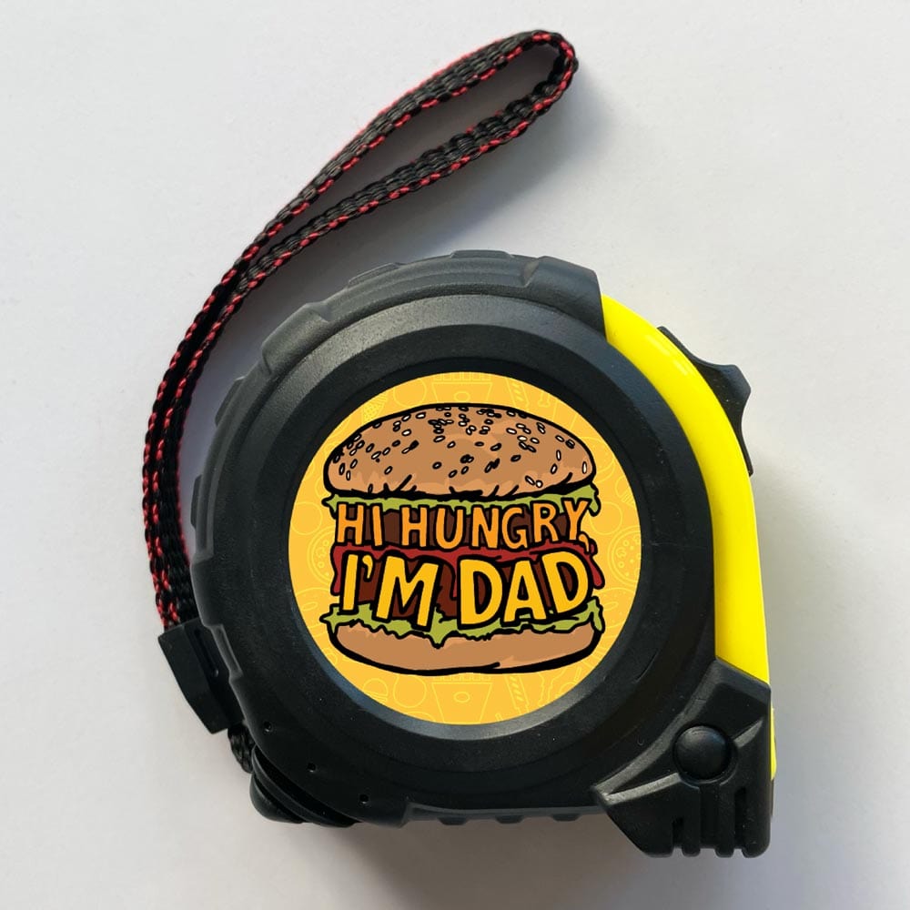 Hi Hungry, I'm Dad 🍔 - Tape Measure