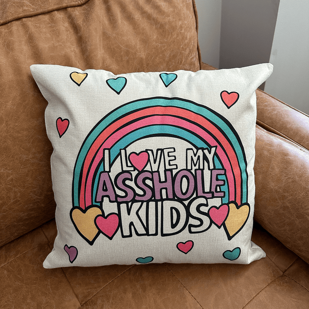 I Love My A$$hole Kids ❤️💢 - Cushion Case