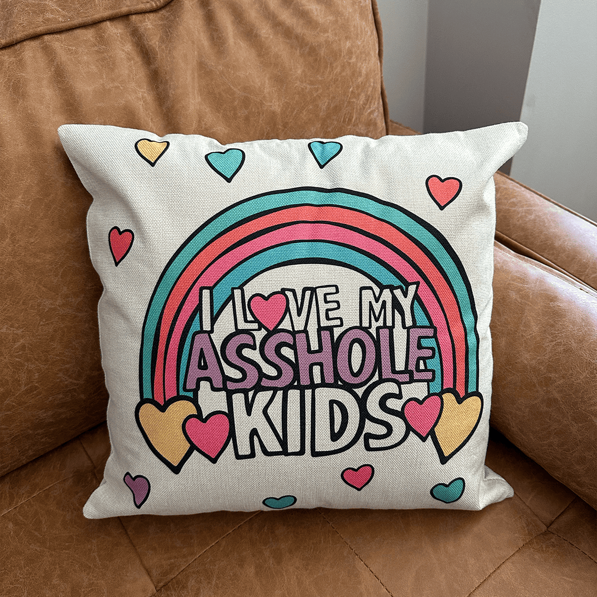 I Love My A$$hole Kids ❤️💢 - Cushion Case