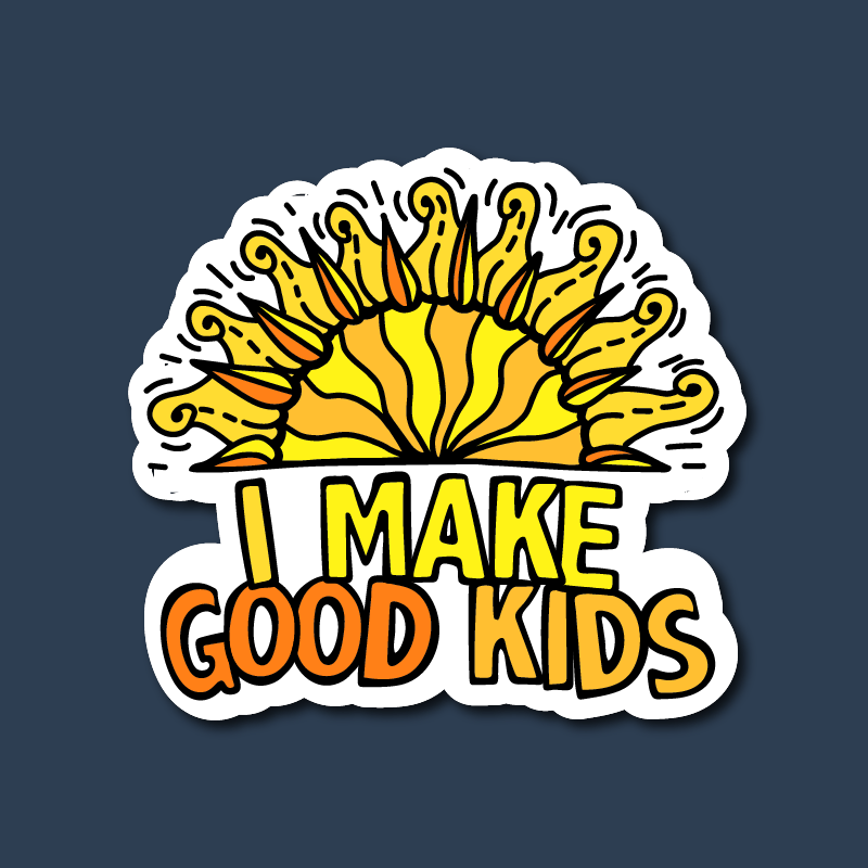 I Make Good Kids 👩‍👧‍👦 – Sticker