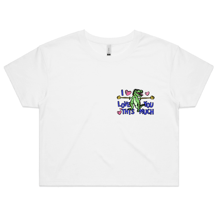 S / White Love You This Much 🦕📏 – Women's Crop Top