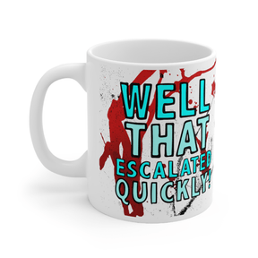 That Escalated Quickly 🤬😬 – Coffee Mug