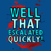 That Escalated Quickly 🤬😬 – Men's T Shirt