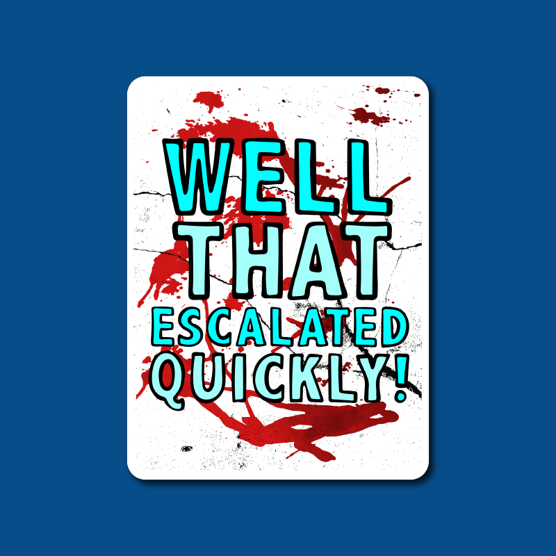 That Escalated Quickly 🤬😬 – Sticker