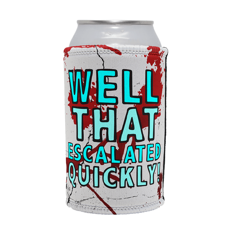 That Escalated Quickly 🤬😬 – Stubby Holder