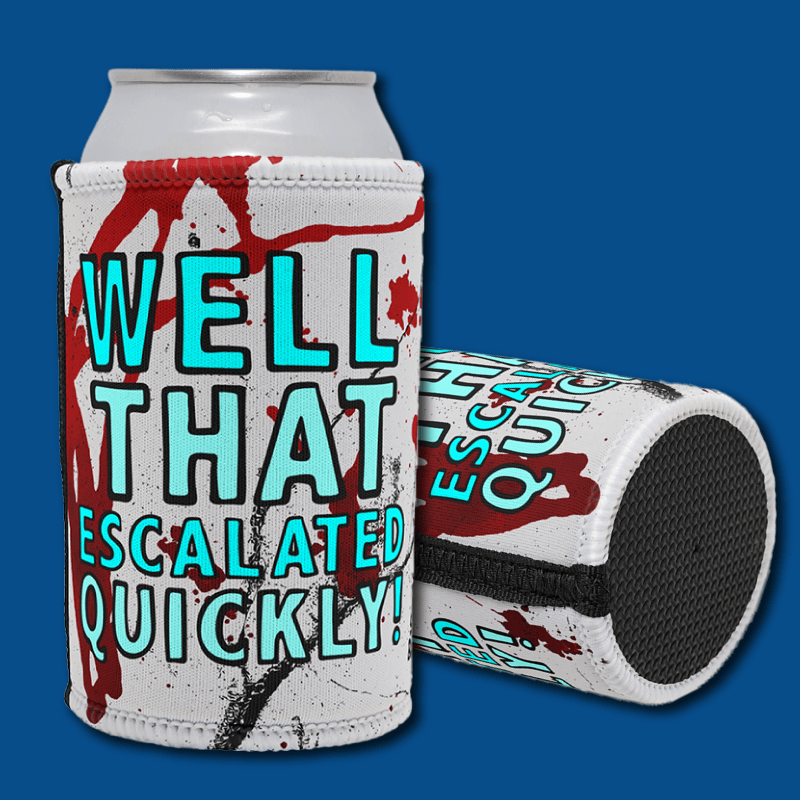 That Escalated Quickly 🤬😬 – Stubby Holder