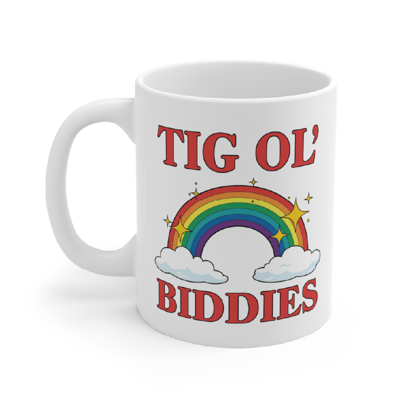 Tig Ol’ Biddies 🍒🤤 - Coffee Mug