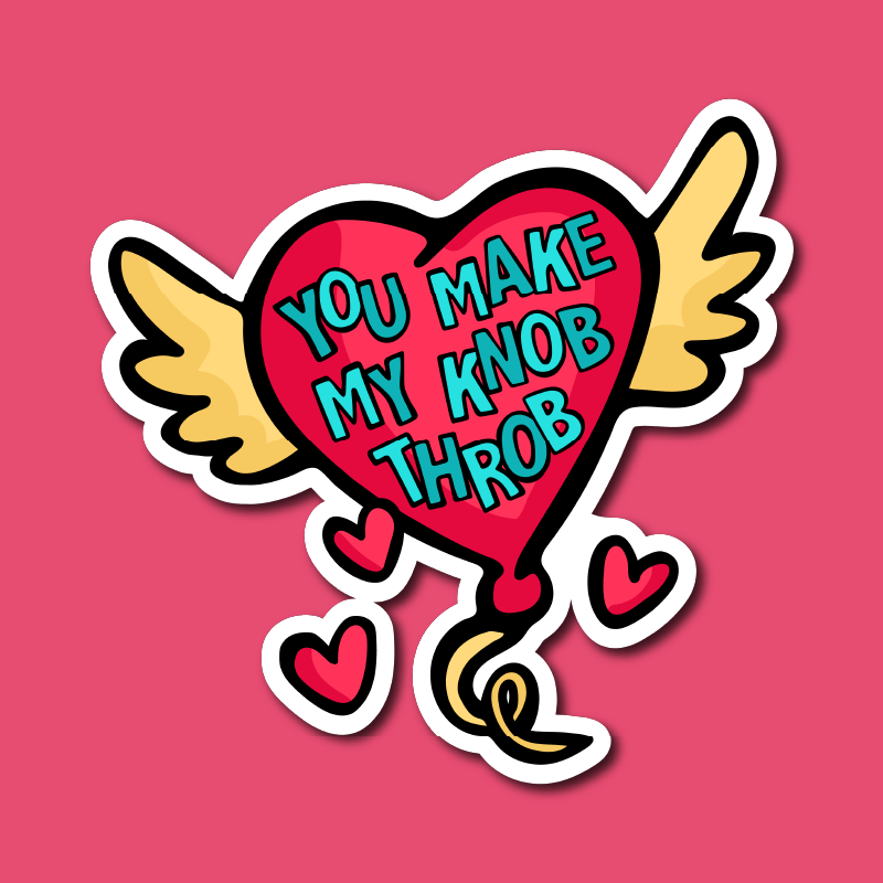You Make My Knob Throb 🍆🌡️ – Sticker