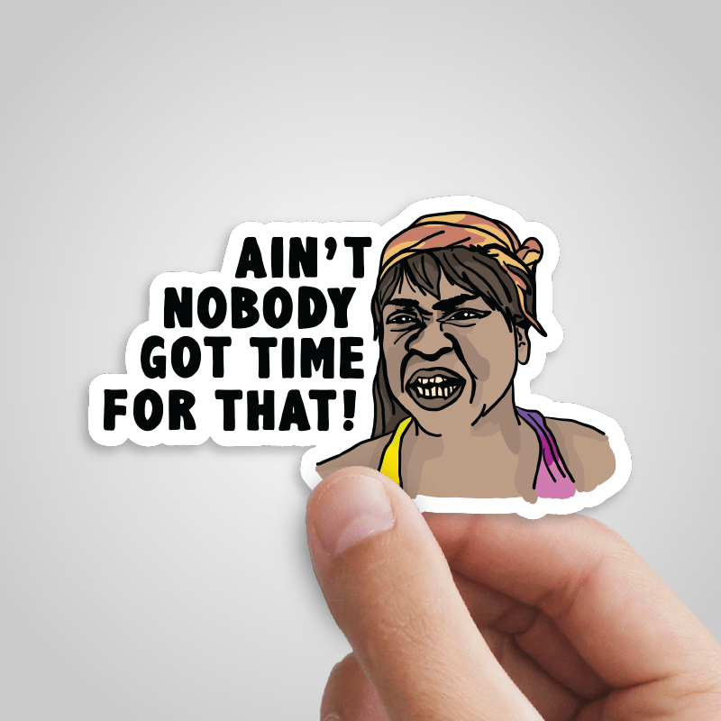 Ain't Nobody Got Time For That! ⌚ - Sticker