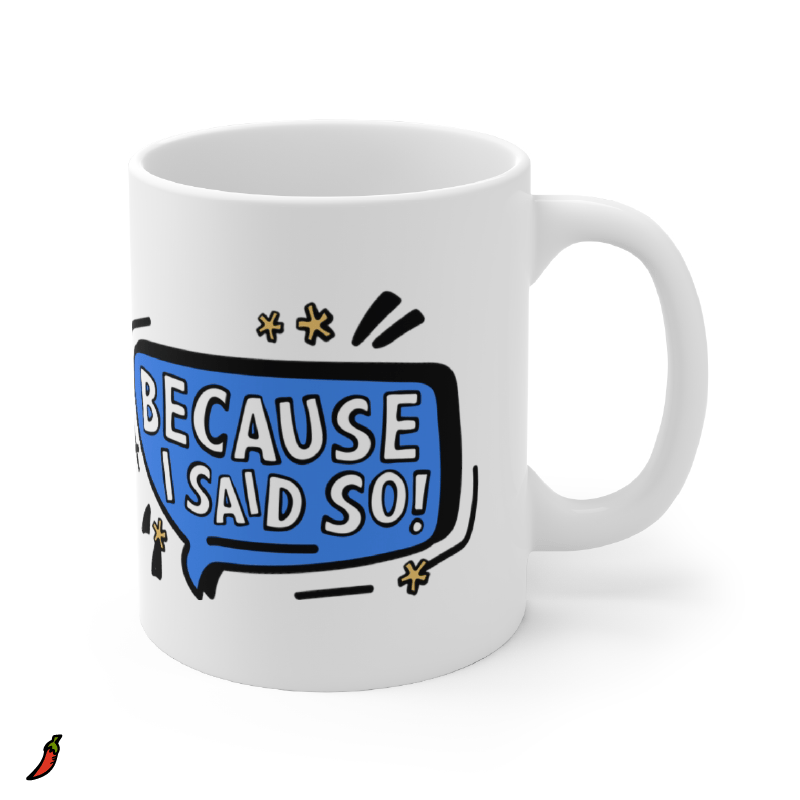 Because I Said So 🗨️ – Coffee Mug