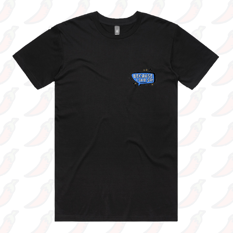 Because I Said So 🗨️– Men's T Shirt