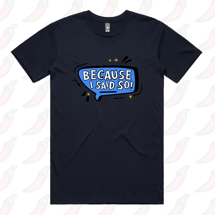 Because I Said So 🗨️– Men's T Shirt