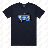 Because I Said So 🗨️– Men's T Shirt